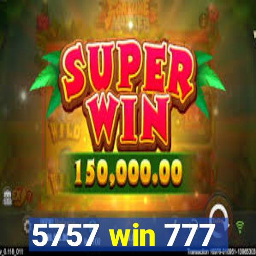 5757 win 777
